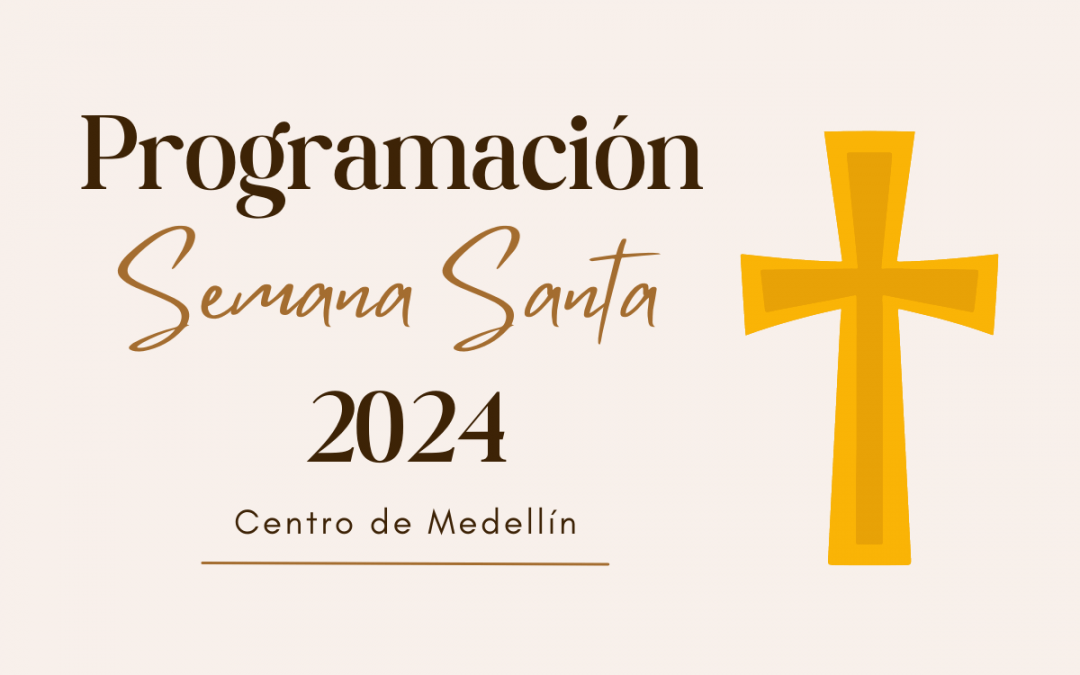 Así será la Semana Santa 2024 en las parroquias del centro de Medellín