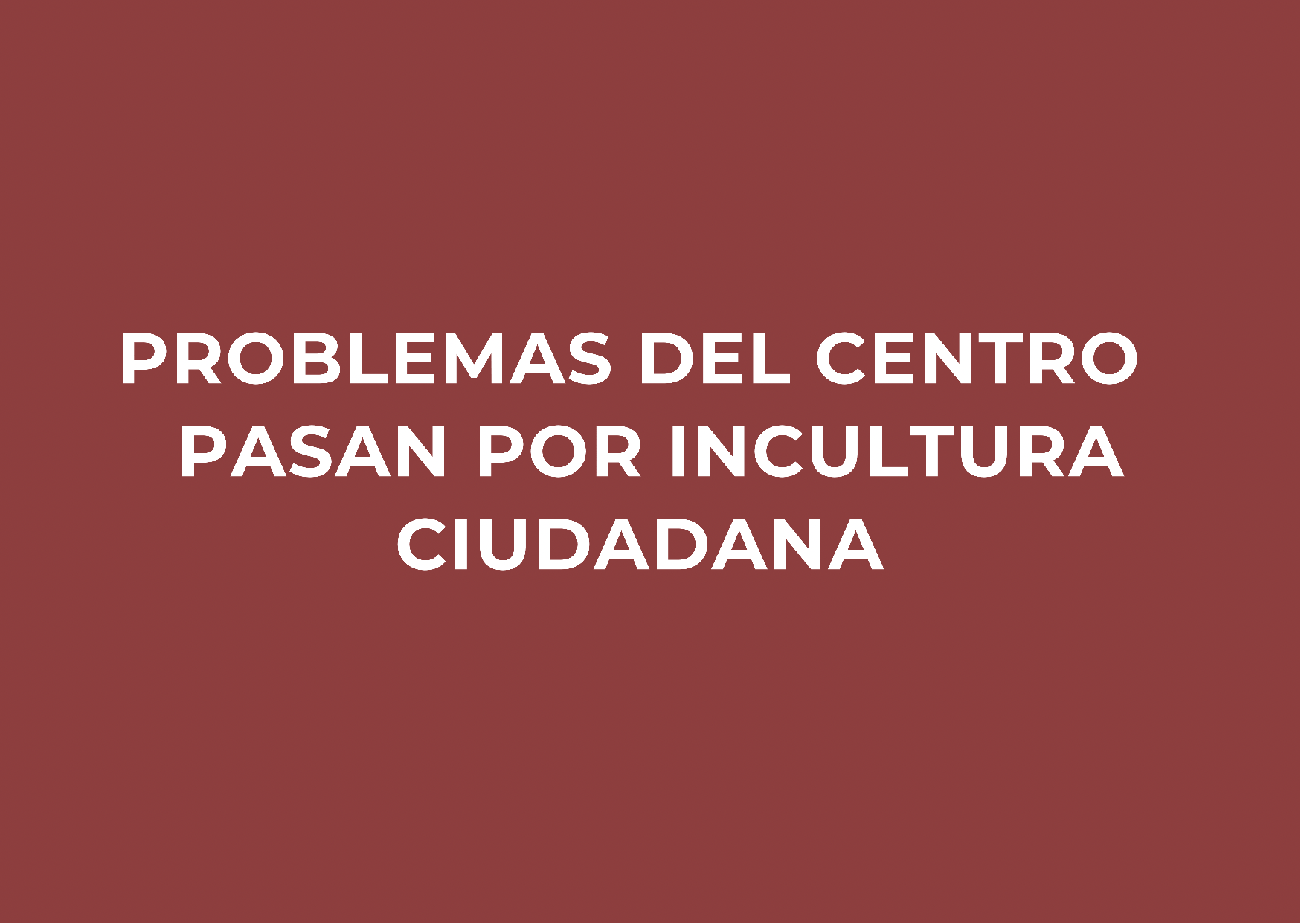 problemas del centro pasan por incultura ciudadana