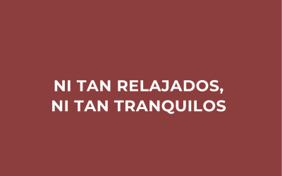 Ni tan relajados, ni tan tranquilos