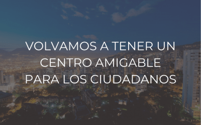 Volvamos a tener un centro amigable para los ciudadanos