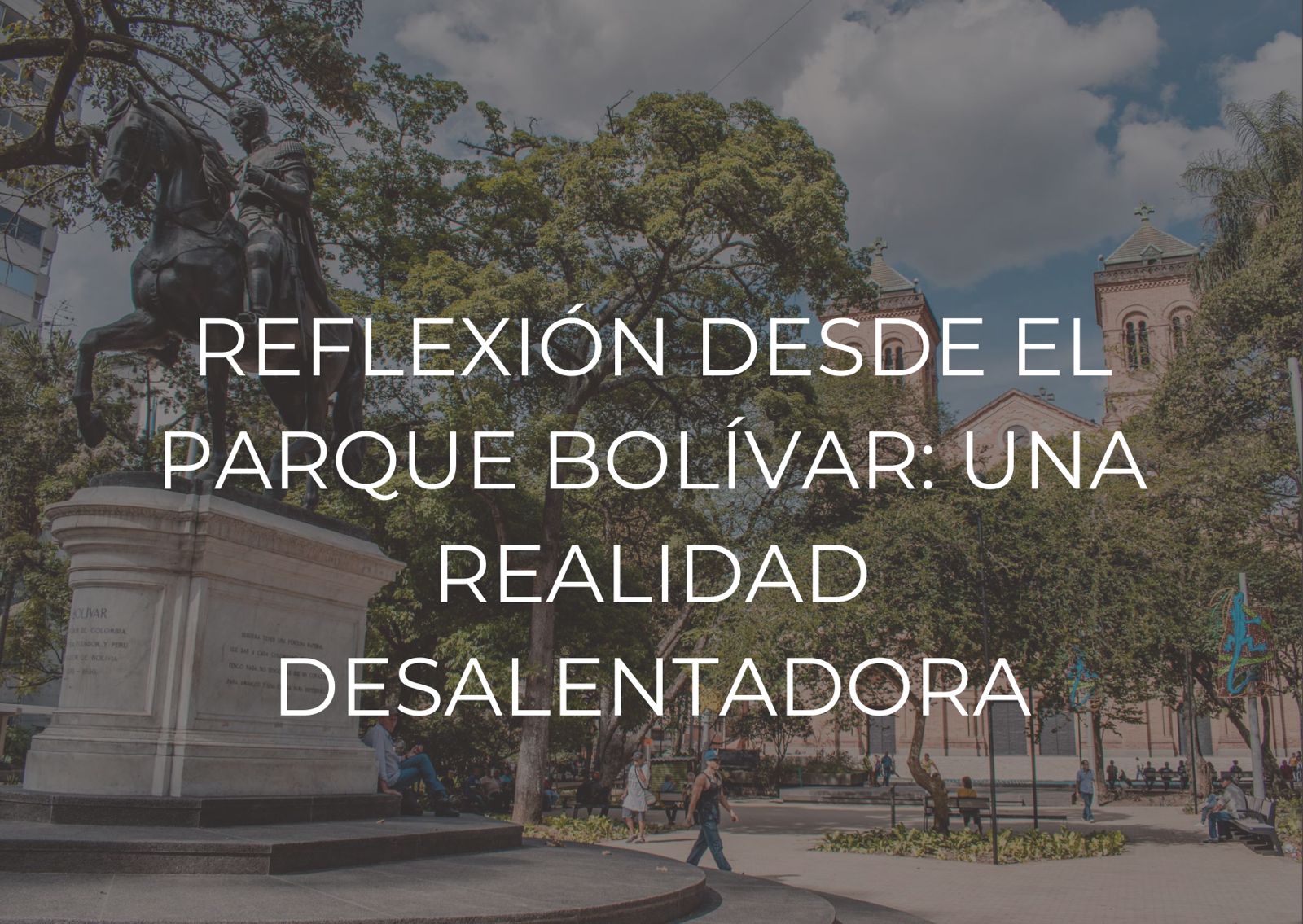 reflexión desde el parque bolívar editorial