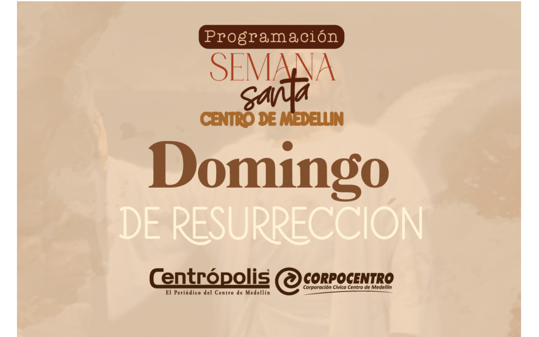 Programación Domingo de Resurrección 2024 en parroquias del centro de Medellín