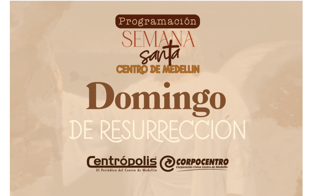 Programación Domingo de Resurrección 2025 en parroquias del centro de Medellín