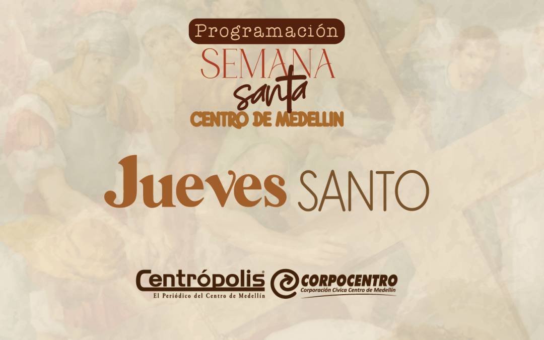 Programación Jueves Santo 2024 en las parroquias del centro de Medellín