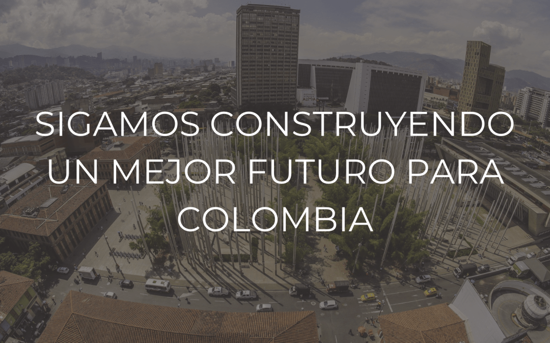 Sigamos construyendo un mejor futuro para Colombia