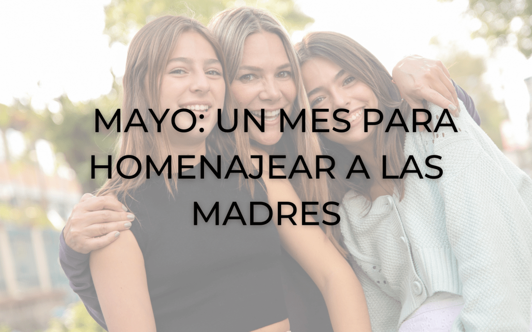Mayo: un mes para homenajear a las madres