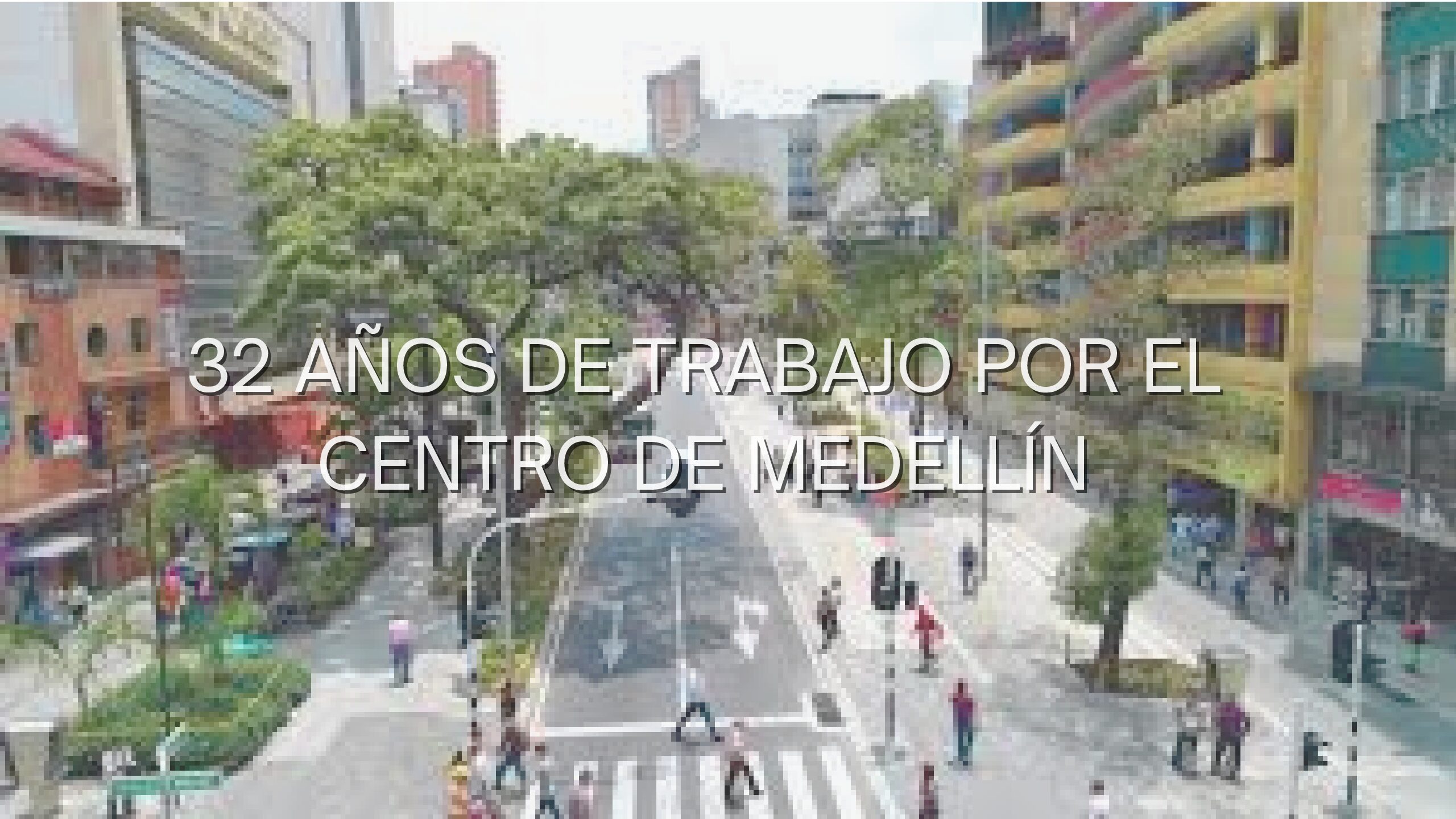 32 años de trabajo por el centro de Medellín