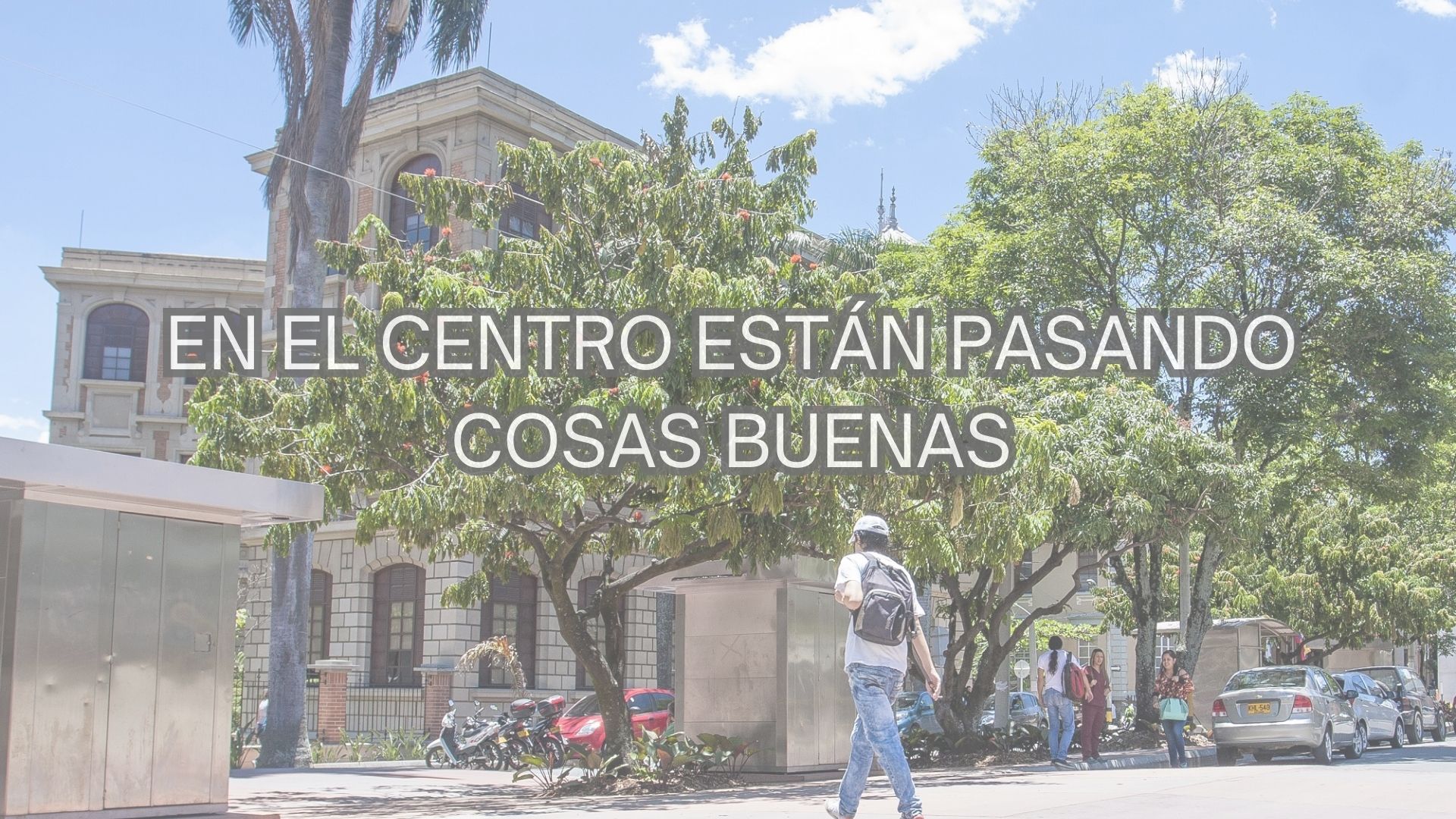 En el centro están pasando cosas buenas