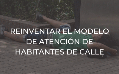 Editorial Reinventa el modelo de atención a habitantes de calle