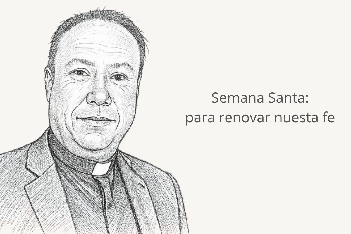 Semana Santa para renovar nuestra fe Semana Santa: para renovar nuestra fe